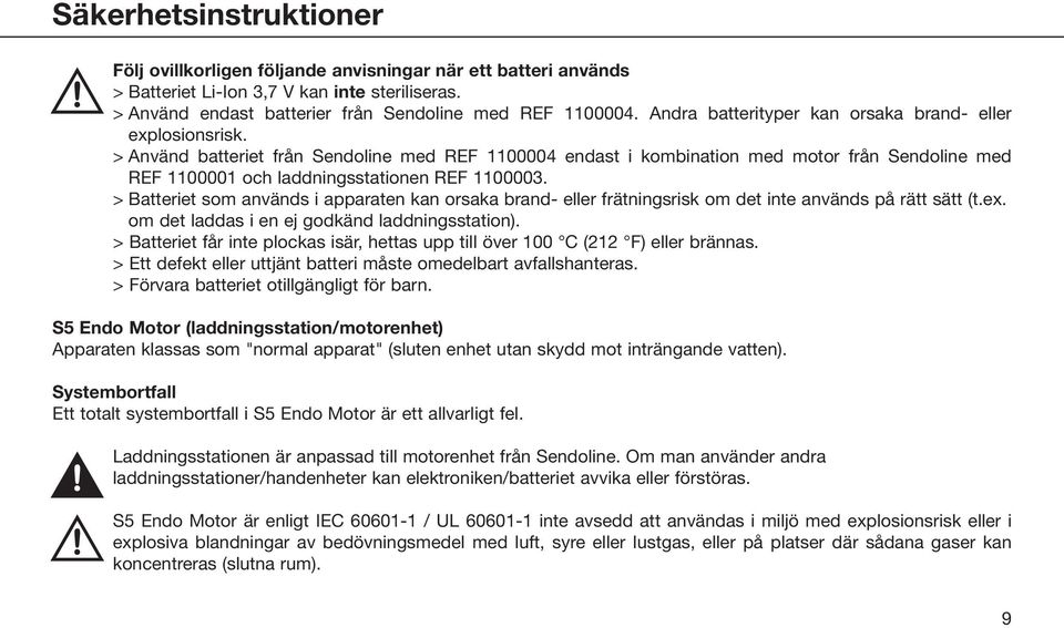 > Använd batteriet från Sendoline med REF 1100004 endast i kombination med motor från Sendoline med REF 1100001 och laddningsstationen REF 1100003.