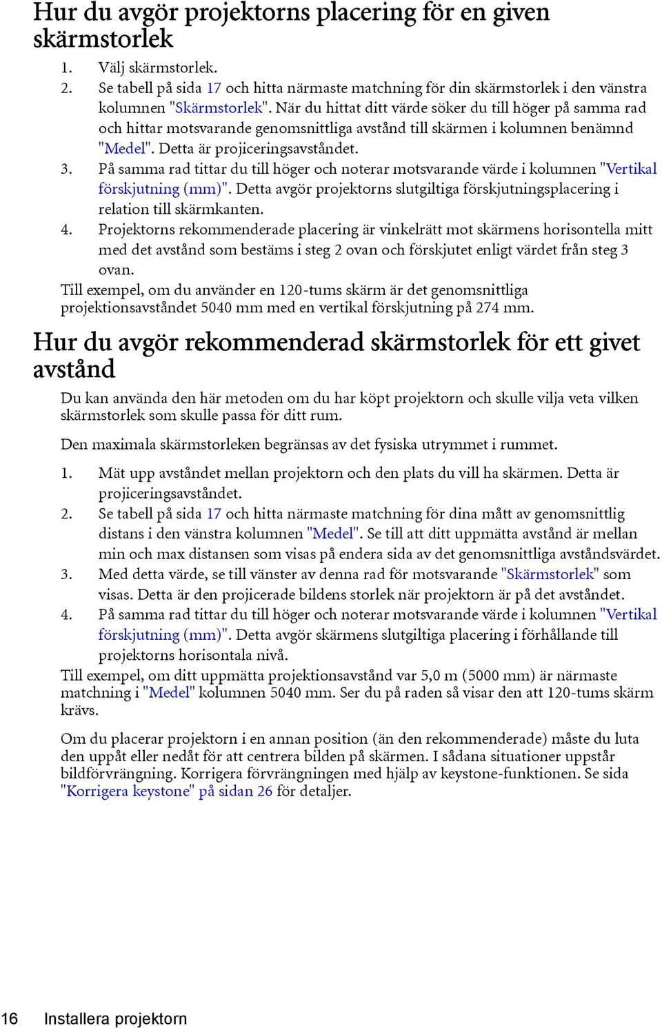 På samma rad tittar du till höger och noterar motsvarande värde i kolumnen "Vertikal förskjutning (mm)". Detta avgör projektorns slutgiltiga förskjutningsplacering i relation till skärmkanten. 4.