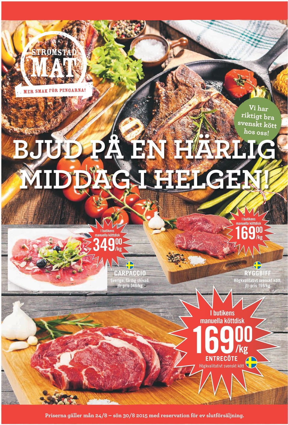 färdig skivad, jfr-pris 349 Högkvalitativt svenskt kött, jfr-pris 169 I butikens manuella köttdisk