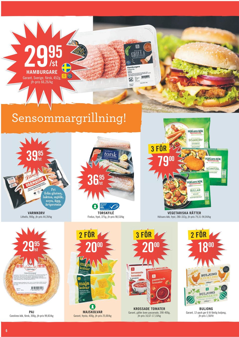 375g, jfr-pris 98,53 VEGETARISKA RÄTTER Hälsans kök, fryst, 280-332g, jfr-pris 79,31-94,04 29 95 20 00 3 FÖR 20 00 18 00 PAJ Carolines kök, färsk,