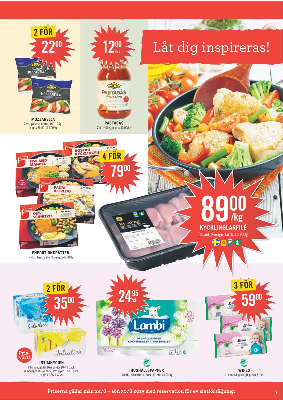 Sverige, färsk, ca 900g ENPORTIONSRÄTTER Findus, fryst, gäller Dagens, 340-400g 35 00 24 95 3 FÖR 59 00 Prisvärt!