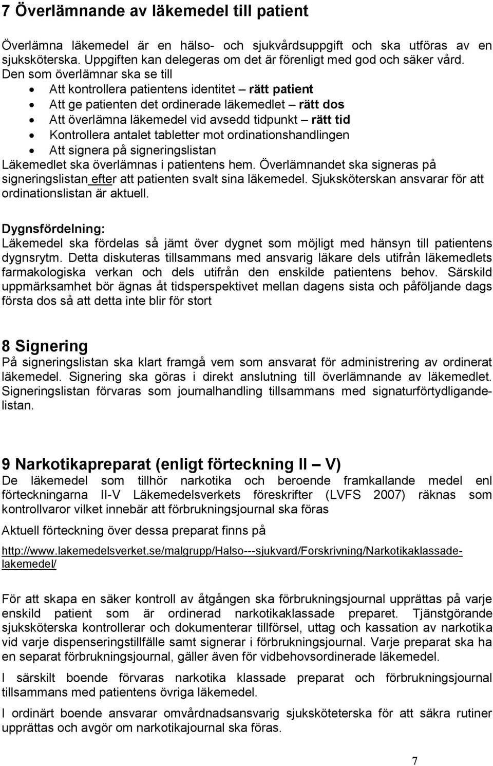 antalet tabletter mot ordinationshandlingen Att signera på signeringslistan Läkemedlet ska överlämnas i patientens hem.