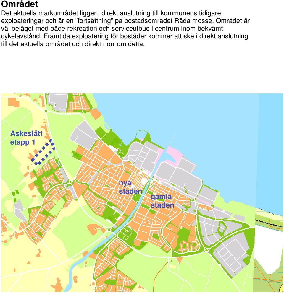 Området är väl beläget med både rekreation och serviceutbud i centrum inom bekvämt cykelavstånd.