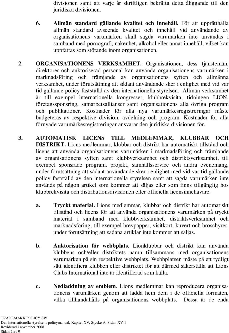 annat innehåll, vilket kan uppfattas som stötande inom organisationen. 2. ORGANISATIONENS VERKSAMHET.