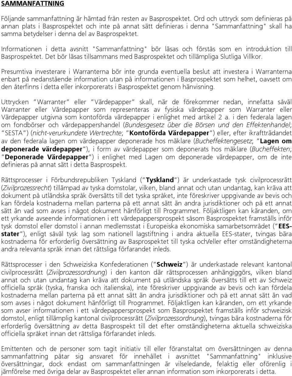 Informationen i detta avsnitt "Sammanfattning" bör läsas och förstås som en introduktion till Basprospektet. Det bör läsas tillsammans med Basprospektet och tillämpliga Slutliga Villkor.