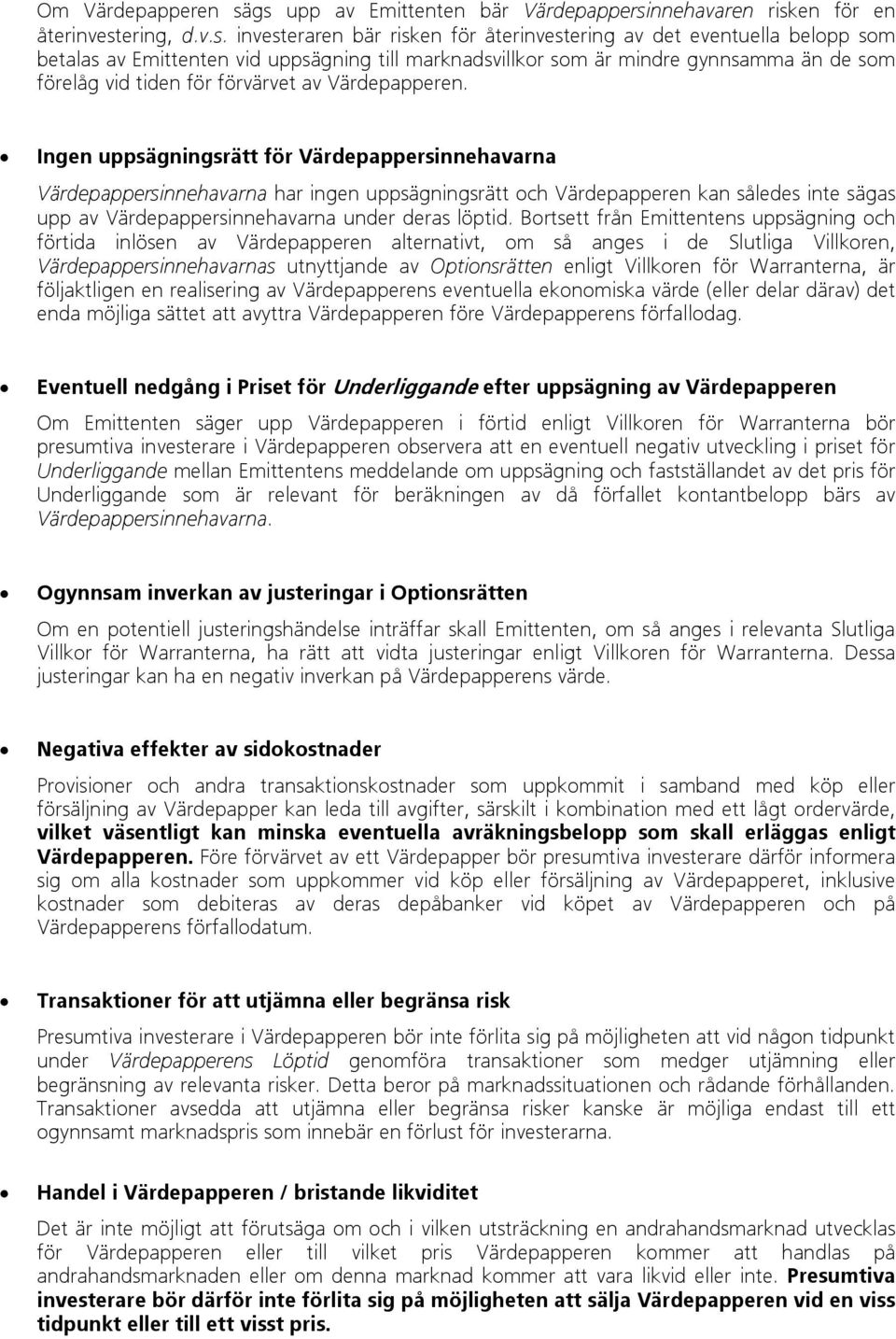till marknadsvillkor som är mindre gynnsamma än de som förelåg vid tiden för förvärvet av Värdepapperen.