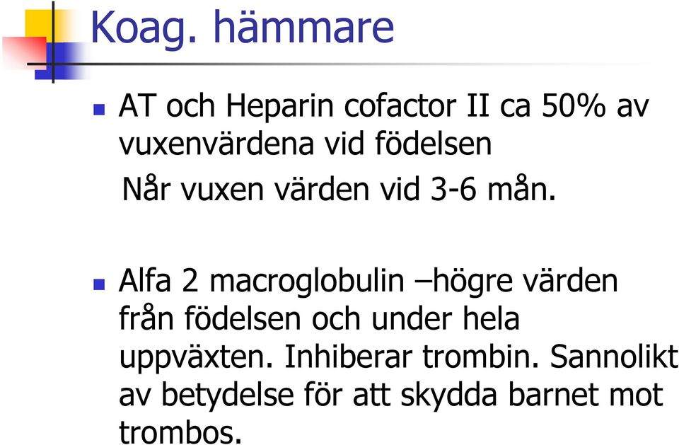 Alfa 2 macroglobulin högre värden från födelsen och under hela