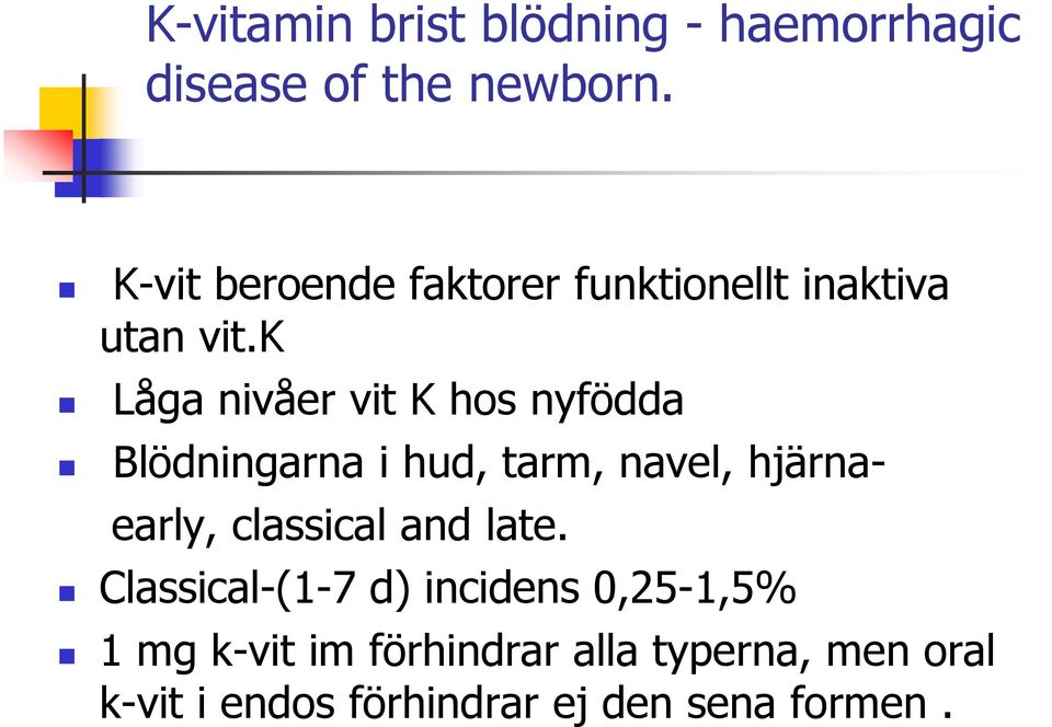 k Låga nivåer vit K hos nyfödda Blödningarna i hud, tarm, navel, hjärnaearly,