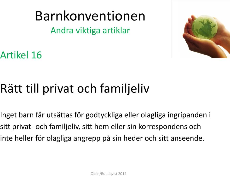 ingripanden i sitt privat- och familjeliv, sitt hem eller sin