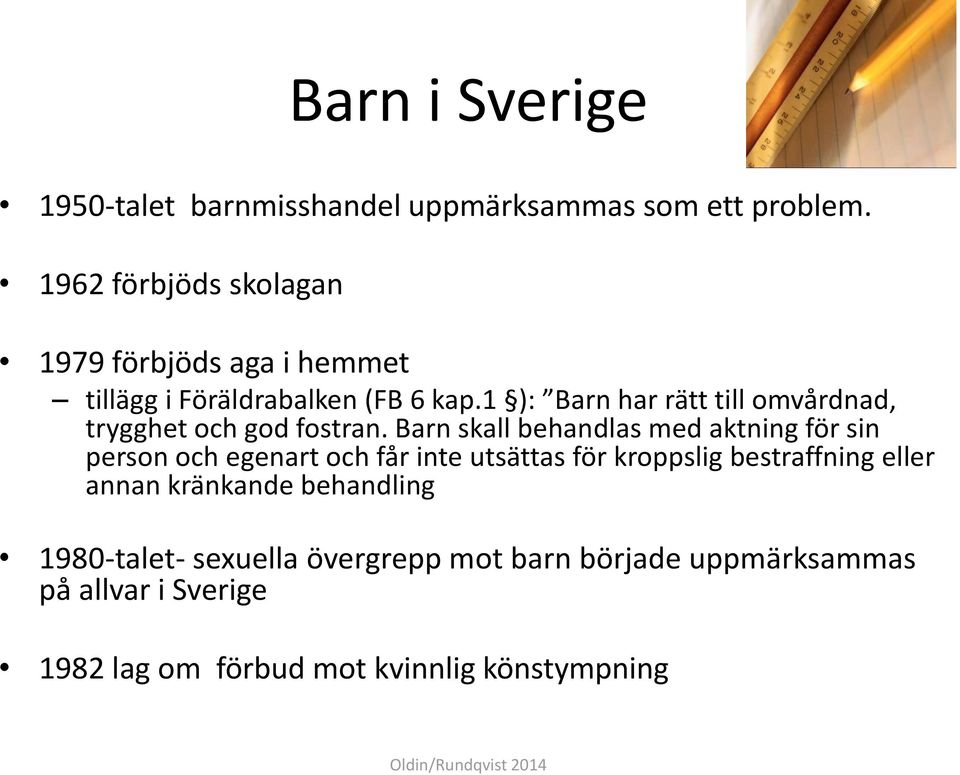 1 ): Barn har rätt till omvårdnad, trygghet och god fostran.