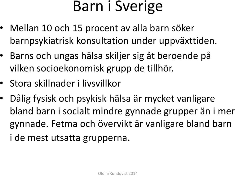 Stora skillnader i livsvillkor Dålig fysisk och psykisk hälsa är mycket vanligare bland barn i socialt