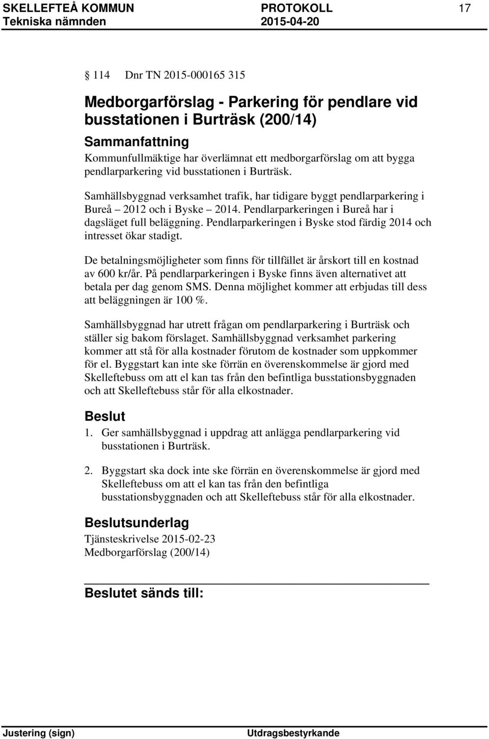Pendlarparkeringen i Bureå har i dagsläget full beläggning. Pendlarparkeringen i Byske stod färdig 2014 och intresset ökar stadigt.