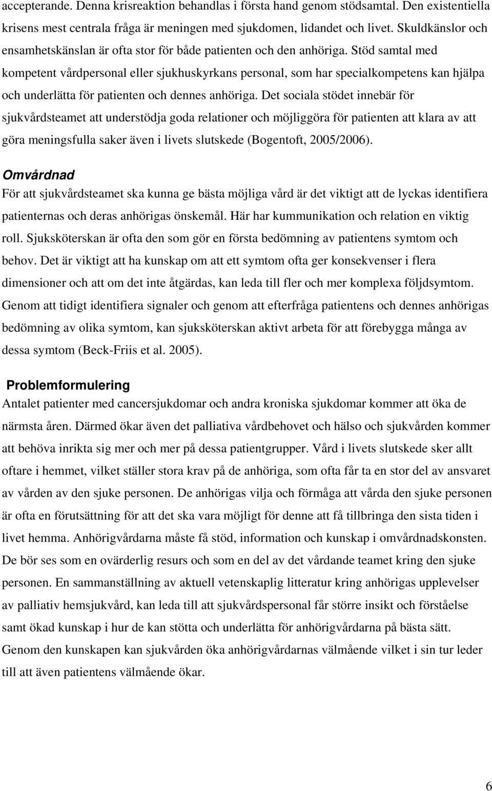 Stöd samtal med kompetent vårdpersonal eller sjukhuskyrkans personal, som har specialkompetens kan hjälpa och underlätta för patienten och dennes anhöriga.