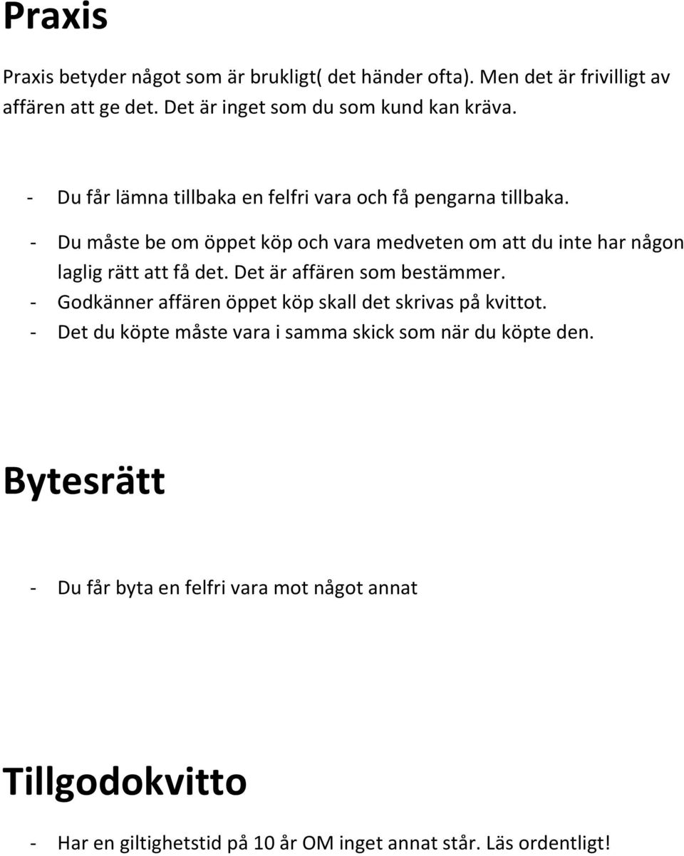 - Du måste be om öppet köp och vara medveten om att du inte har någon laglig rätt att få det. Det är affären som bestämmer.