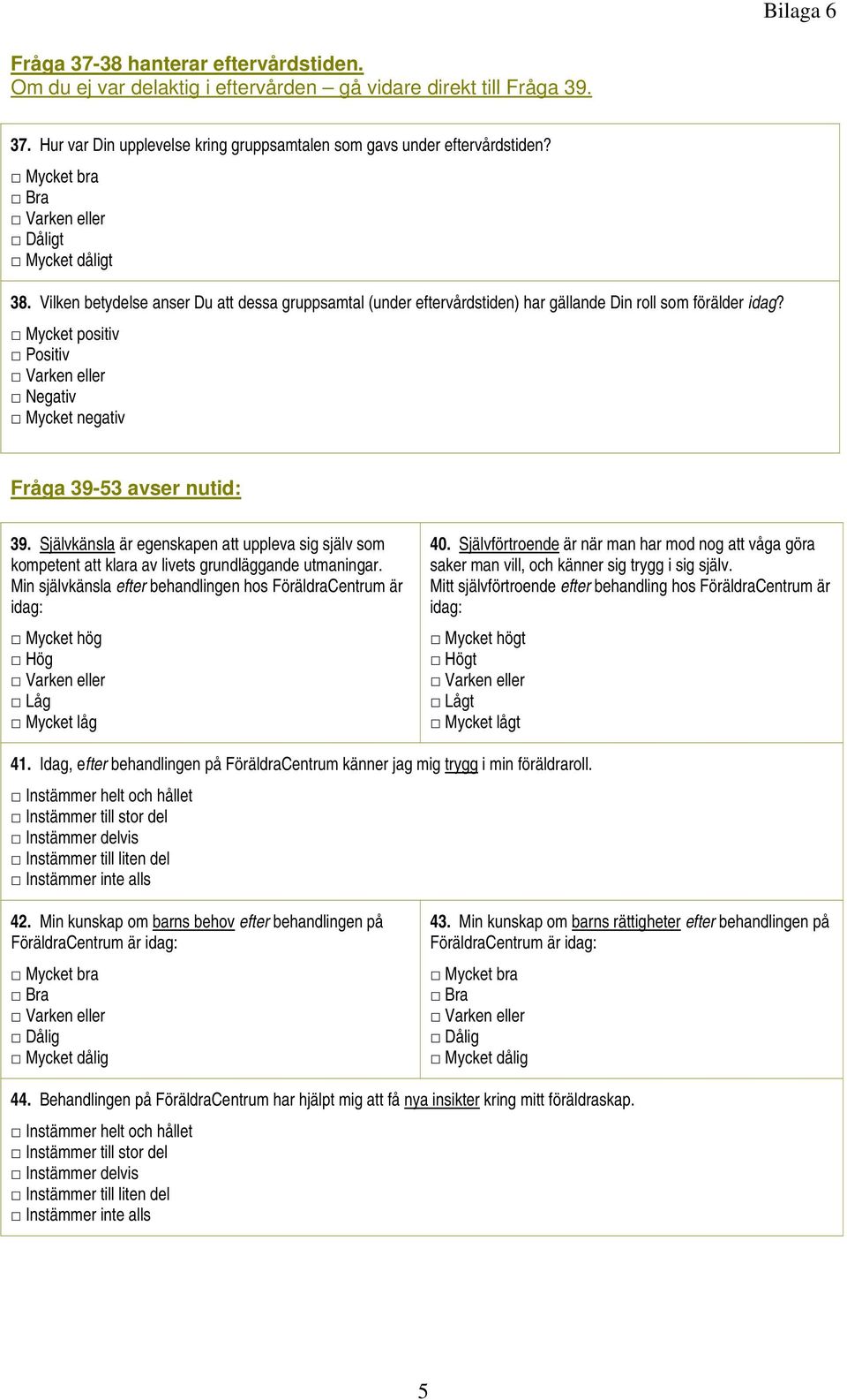 Självkänsla är egenskapen att uppleva sig själv som kompetent att klara av livets grundläggande utmaningar.