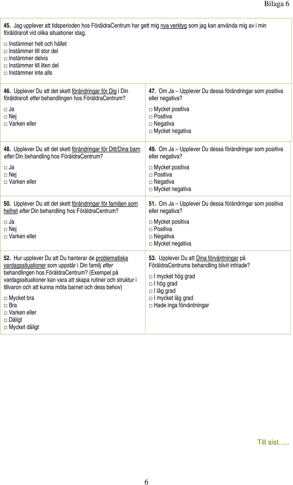 Upplever Du att det skett förändringar för Ditt/Dina barn efter Din behandling hos FöräldraCentrum? 50.