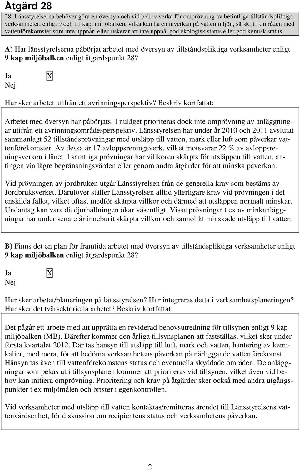 A) Har länsstyrelserna påbörjat arbetet med översyn av tillståndspliktiga verksamheter enligt 9 kap miljöbalken enligt åtgärdspunkt 28? Hur sker arbetet utifrån ett avrinningsperspektiv?