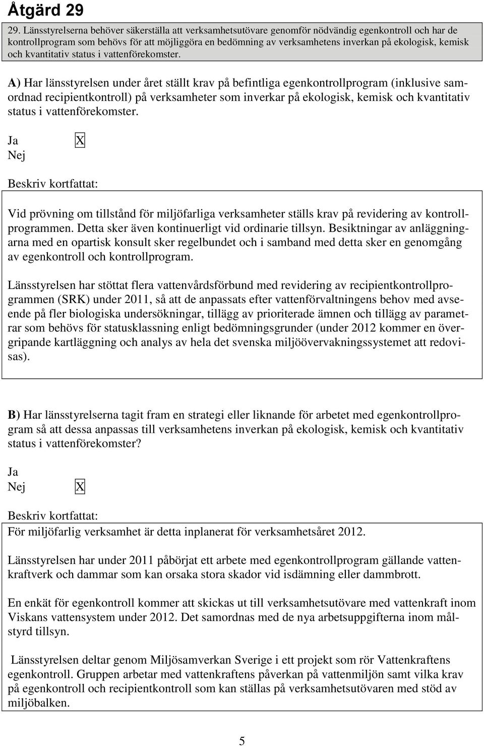 ekologisk, kemisk och kvantitativ status i vattenförekomster.