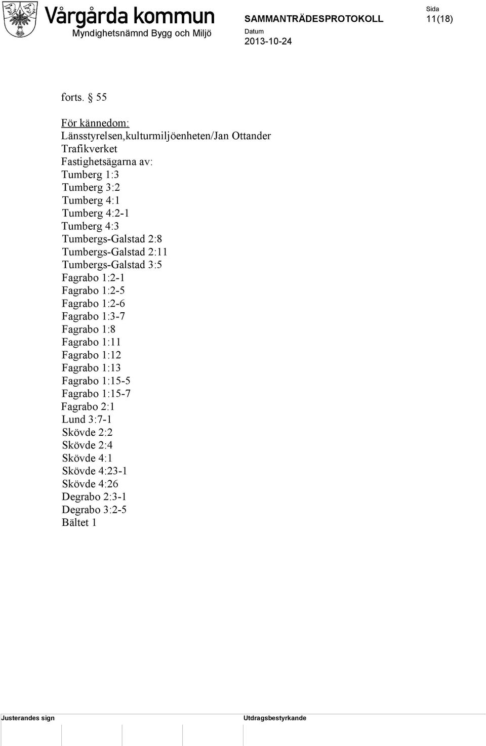 Tumberg 4:1 Tumberg 4:2-1 Tumberg 4:3 Tumbergs-Galstad 2:8 Tumbergs-Galstad 2:11 Tumbergs-Galstad 3:5 Fagrabo 1:2-1