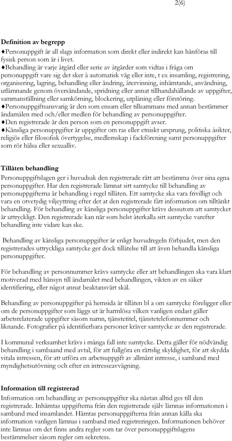 eller ändring, återvinning, inhämtande, användning, utlämnande genom översändande, spridning eller annat tillhandahållande av uppgifter, sammanställning eller samkörning, blockering, utplåning eller