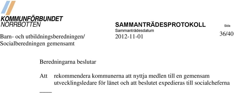 Beredningarna beslutar Att rekommendera kommunerna att nyttja medlen