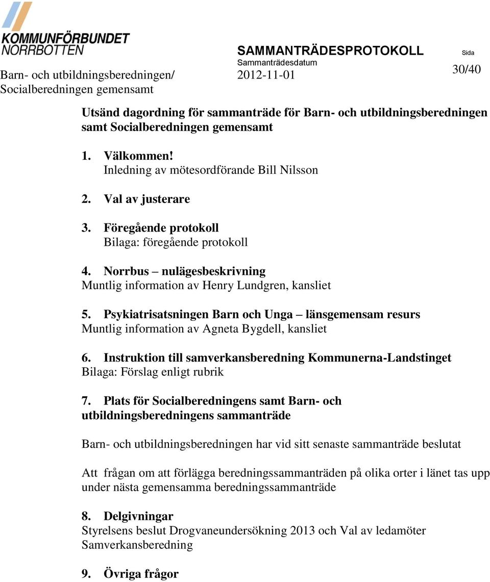 Norrbus nulägesbeskrivning Muntlig information av Henry Lundgren, kansliet 5. Psykiatrisatsningen Barn och Unga länsgemensam resurs Muntlig information av Agneta Bygdell, kansliet 6.