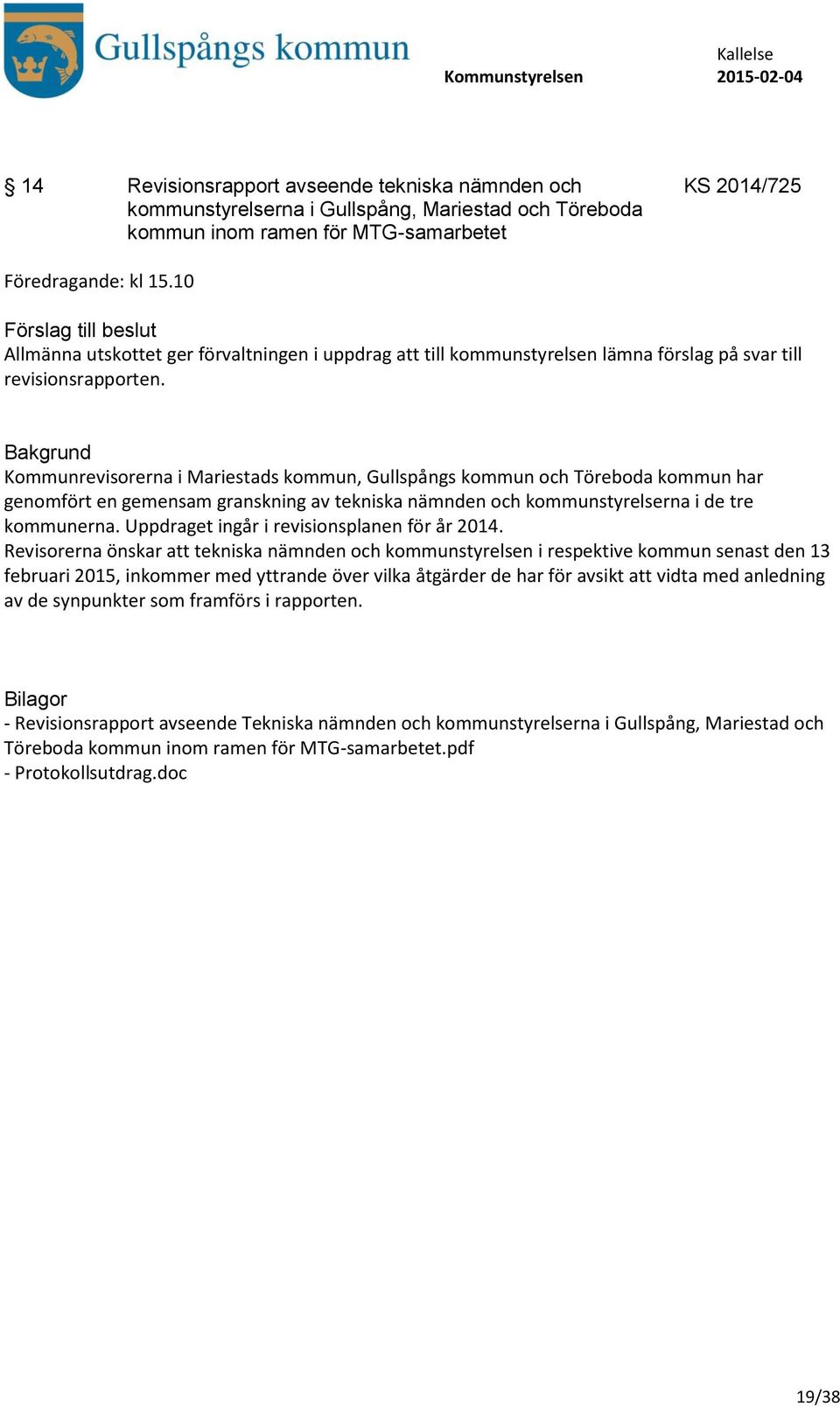 Kommunrevisorerna i Mariestads kommun, Gullspångs kommun och Töreboda kommun har genomfört en gemensam granskning av tekniska nämnden och kommunstyrelserna i de tre kommunerna.