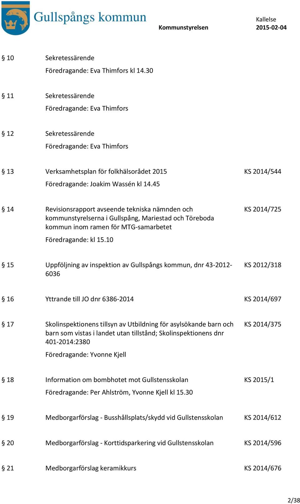 45 14 Revisionsrapport avseende tekniska nämnden och kommunstyrelserna i Gullspång, Mariestad och Töreboda kommun inom ramen för MTG-samarbetet Föredragande: kl 15.