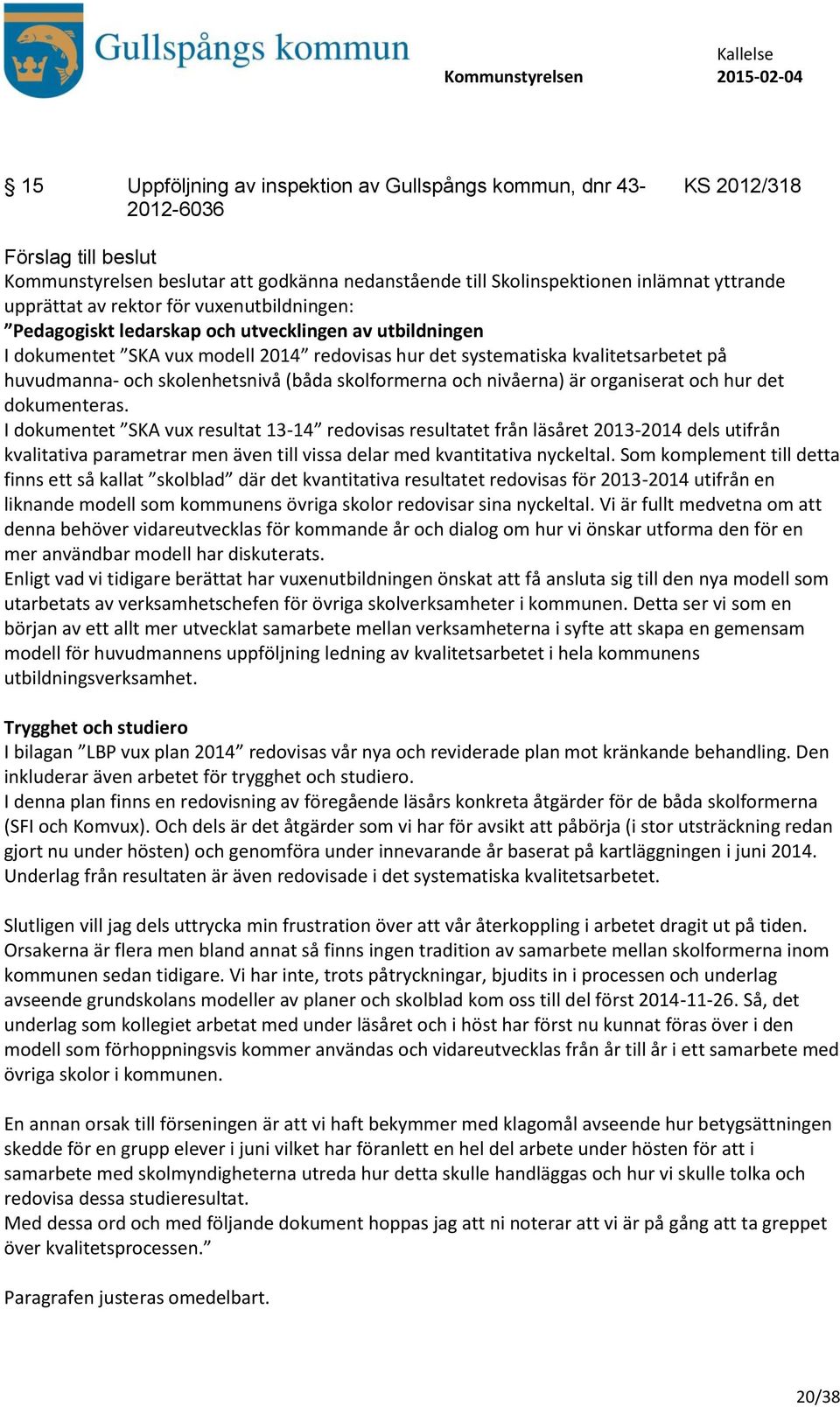 skolformerna och nivåerna) är organiserat och hur det dokumenteras.
