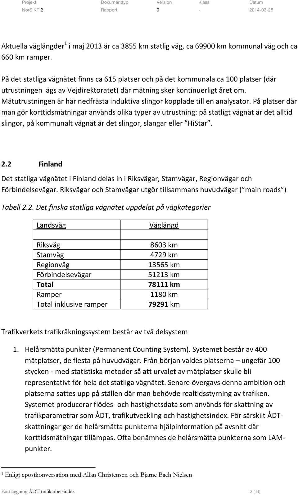 Mätutrustningen är här nedfrästa induktiva slingor kopplade till en analysator.