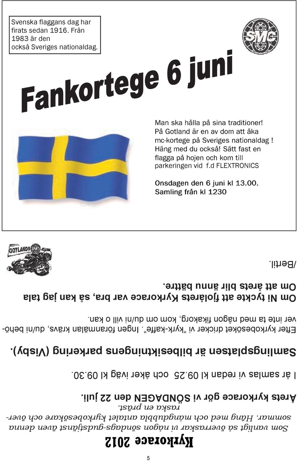 Efter kyrkobesöket dricker vi kyrk-kaffe. Ingen föranmälan krävs, du/ni behöver inte ta med någon fikakorg, kom om du/ni vill o kan.