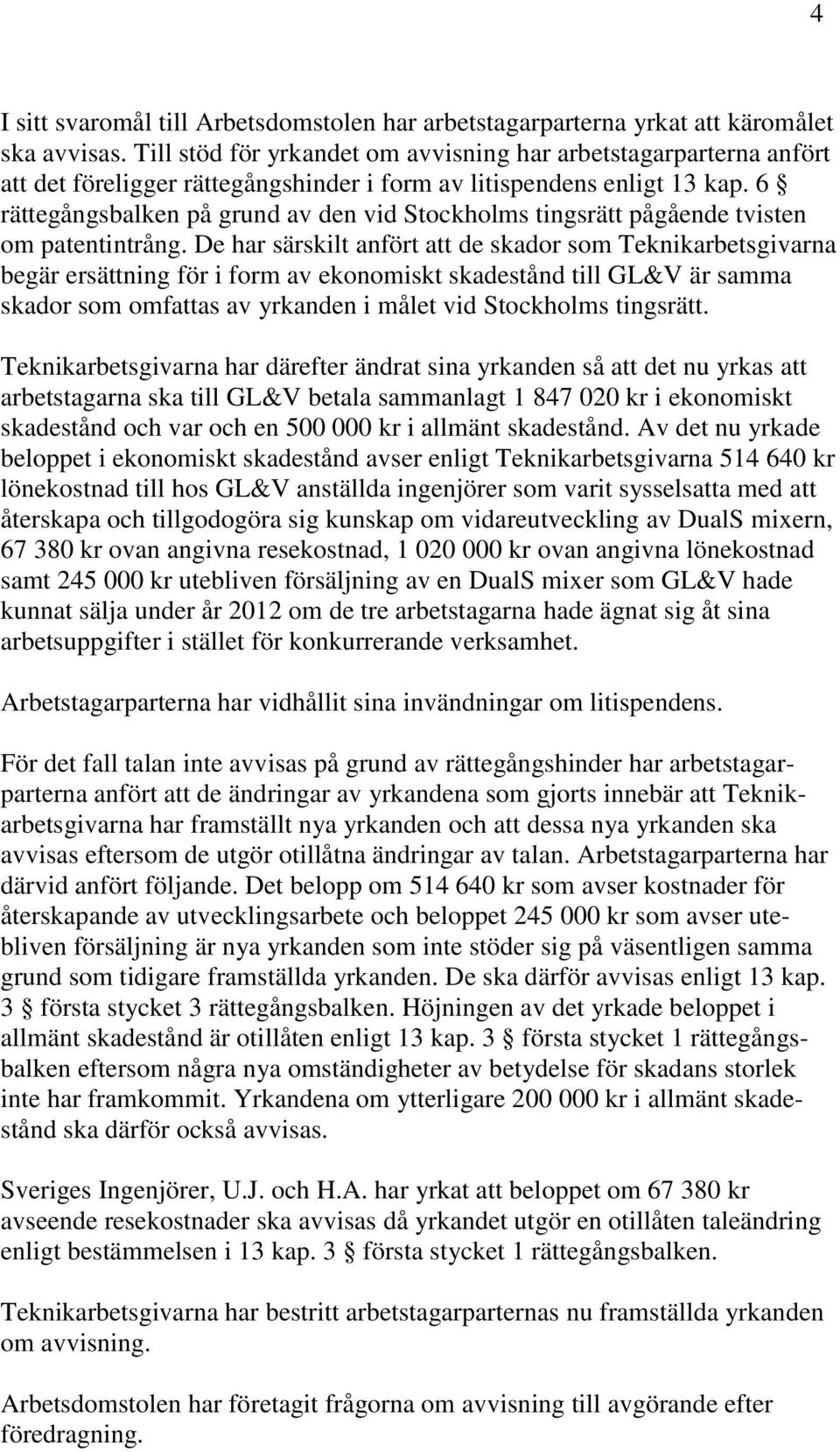 6 rättegångsbalken på grund av den vid Stockholms tingsrätt pågående tvisten om patentintrång.