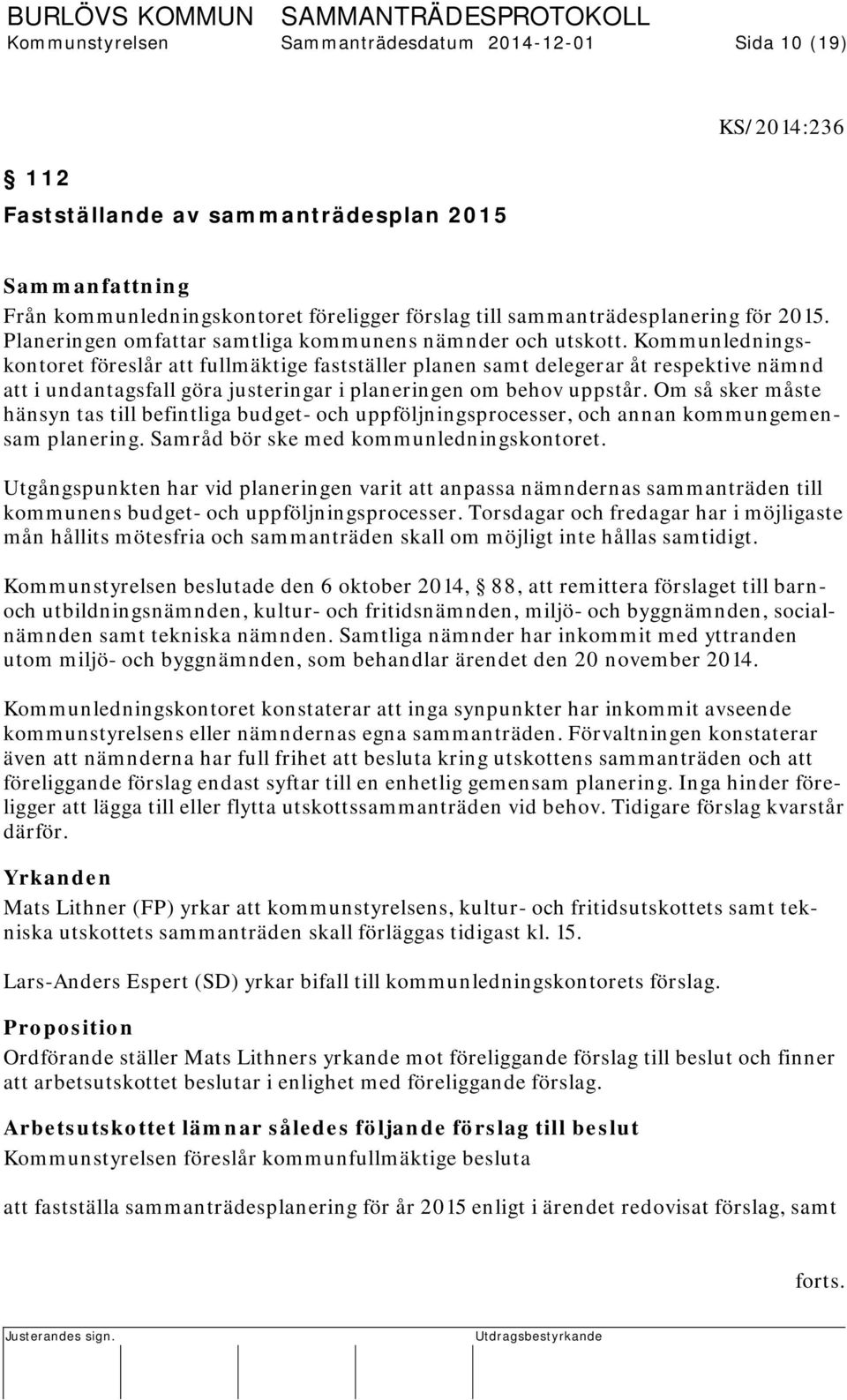 Kommunledningskontoret föreslår att fullmäktige fastställer planen samt delegerar åt respektive nämnd att i undantagsfall göra justeringar i planeringen om behov uppstår.