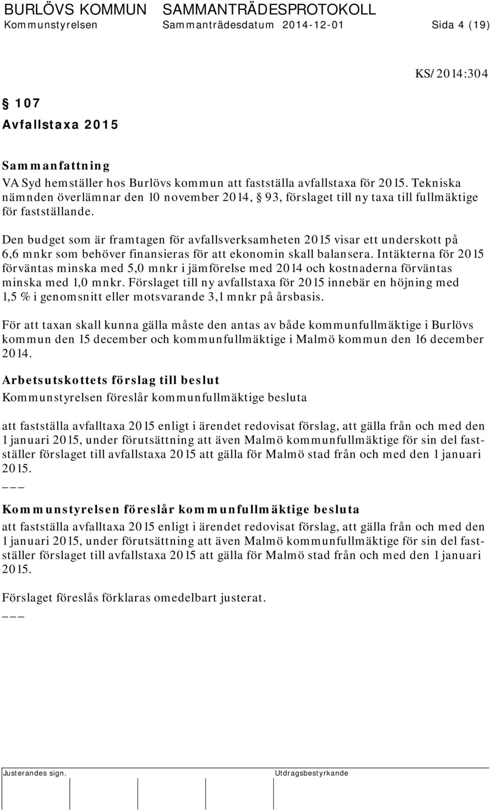 Den budget som är framtagen för avfallsverksamheten 2015 visar ett underskott på 6,6 mnkr som behöver finansieras för att ekonomin skall balansera.