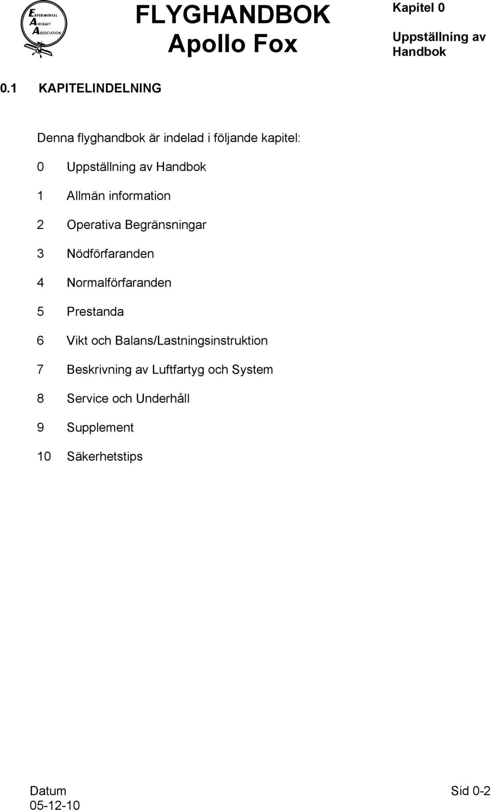 Handbok 1 Allmän information 2 Operativa Begränsningar 3 Nödförfaranden 4 Normalförfaranden