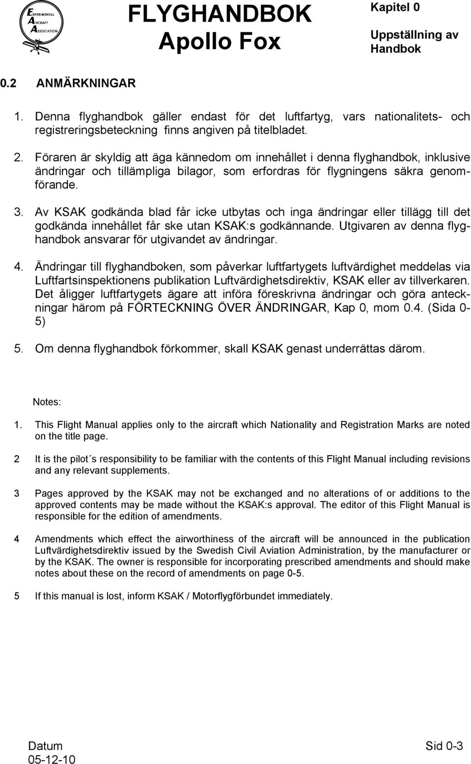 Av KSAK godkända blad får icke utbytas och inga ändringar eller tillägg till det godkända innehållet får ske utan KSAK:s godkännande.