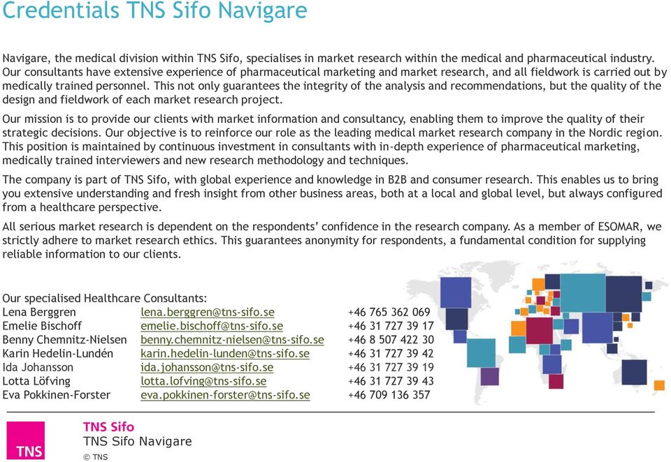 This not only guarantees the integrity of the analysis and recommendations, but the quality of the design and fieldwork of each market research project.