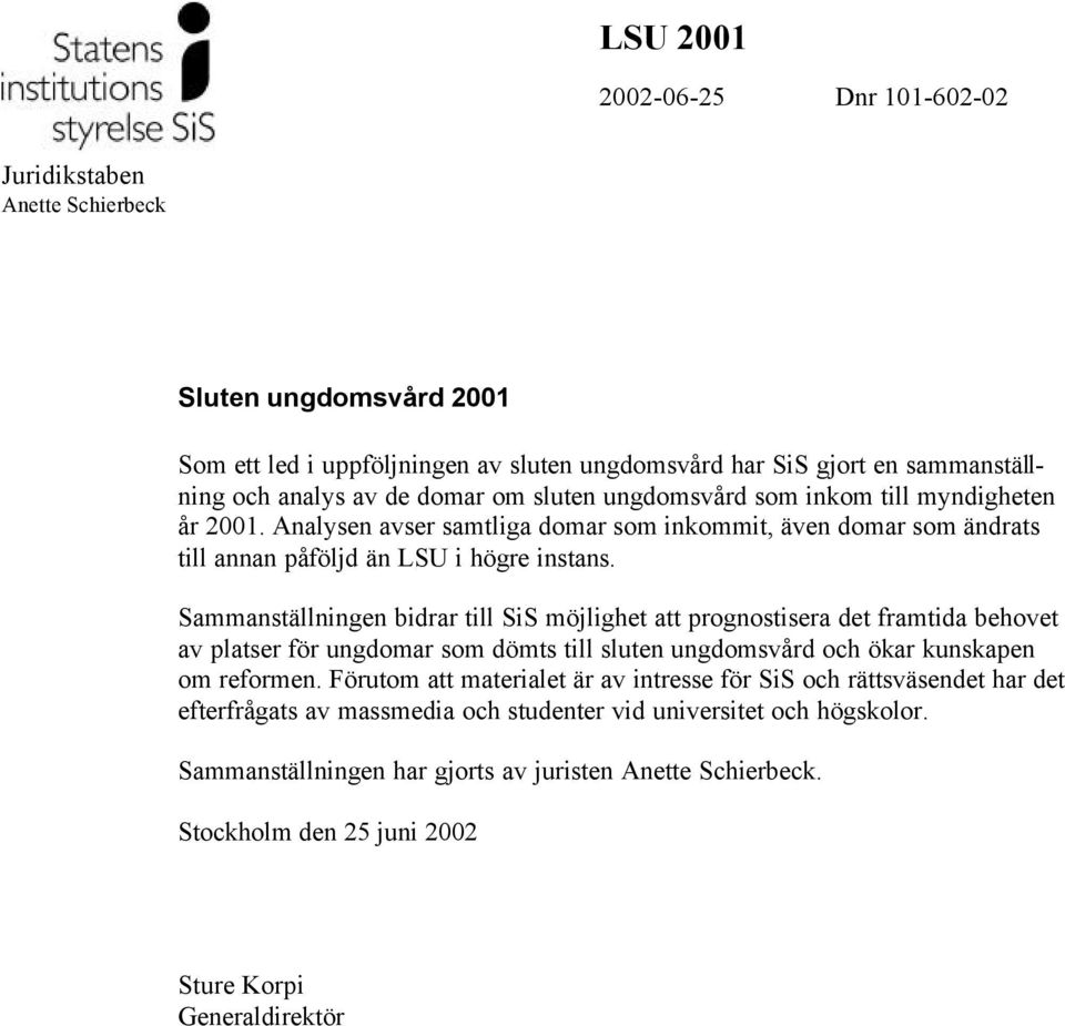 Sammanställningen bidrar till SiS möjlighet att prognostisera det framtida behovet av platser för ungdomar som dömts till sluten ungdomsvård och ökar kunskapen om reformen.