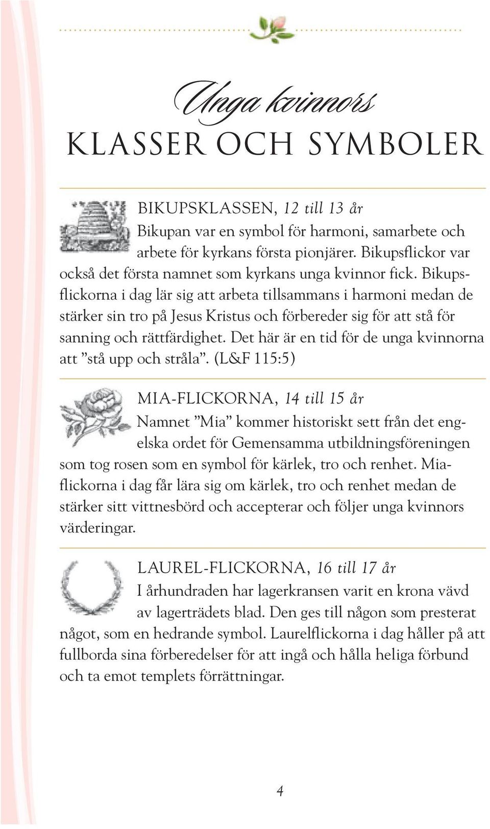 Bikupsflickorna i dag lär sig att arbeta tillsammans i harmoni medan de stärker sin tro på Jesus Kristus och förbereder sig för att stå för sanning och rättfärdighet.