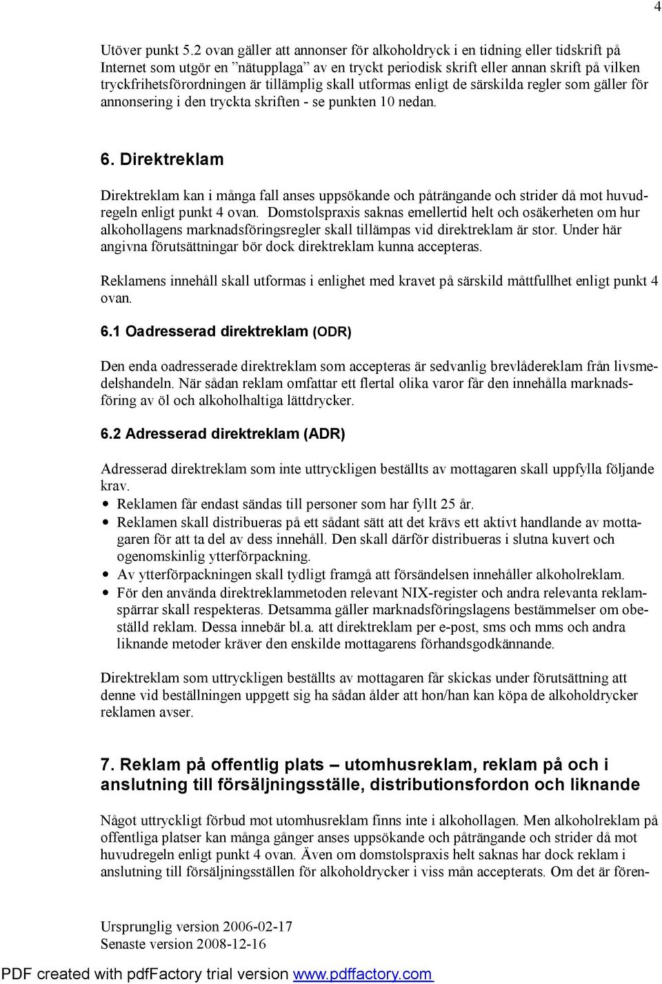 tillämplig skall utformas enligt de särskilda regler som gäller för annonsering i den tryckta skriften - se punkten 10 nedan. 6.