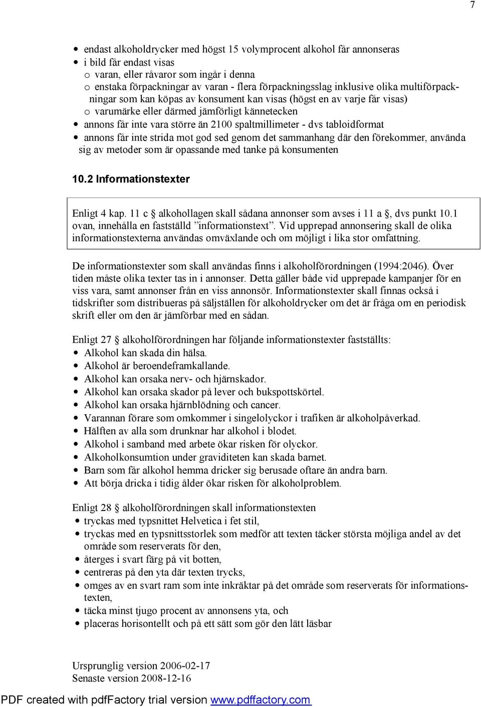 spaltmillimeter - dvs tabloidformat annons får inte strida mot god sed genom det sammanhang där den förekommer, använda sig av metoder som är opassande med tanke på konsumenten 10.