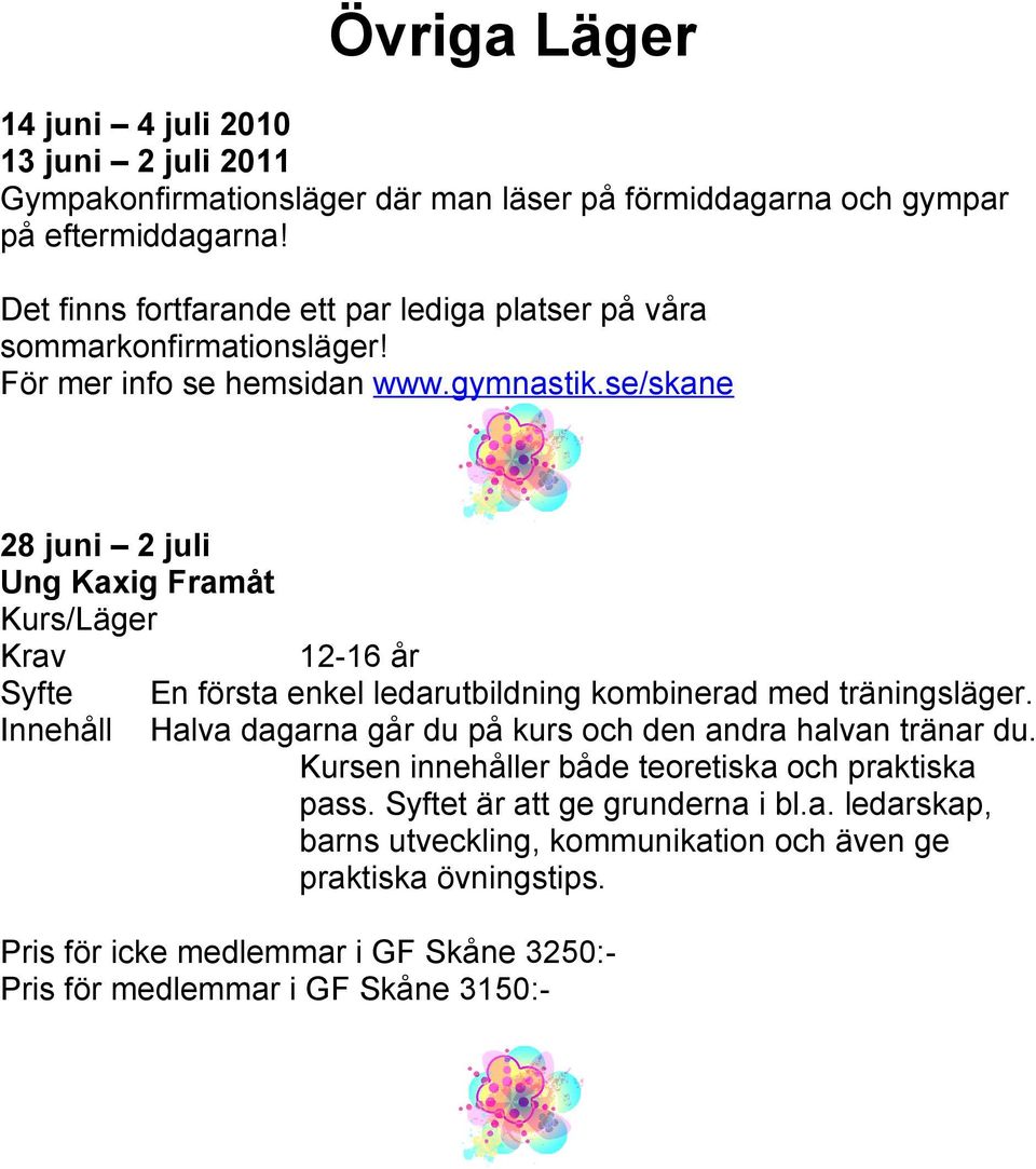 se/skane 28 juni 2 juli Ung Kaxig Framåt Kurs/Läger Krav Syfte Innehåll 12-16 år En första enkel ledarutbildning kombinerad med träningsläger.