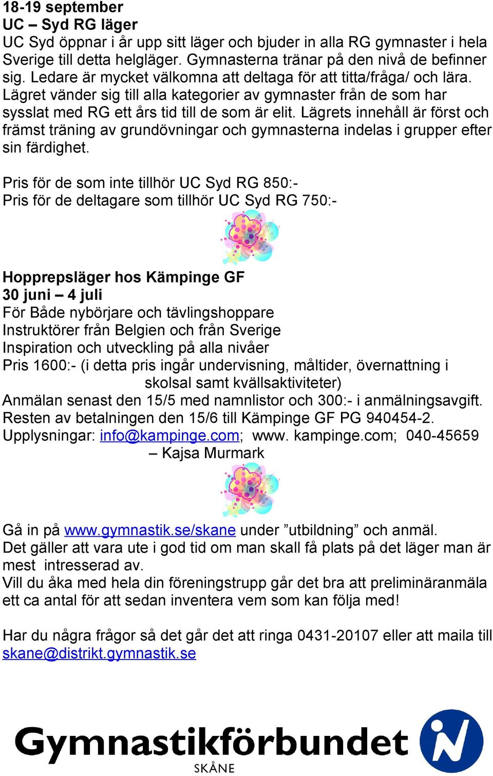 Lägrets innehåll är först och främst träning av grundövningar och gymnasterna indelas i grupper efter sin färdighet.