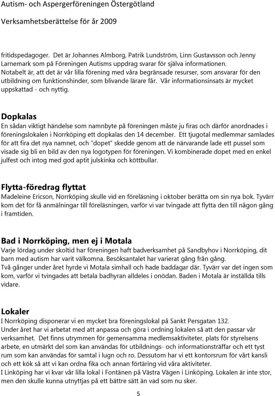 Vår informationsinsats är mycket uppskattad - och nyttig.