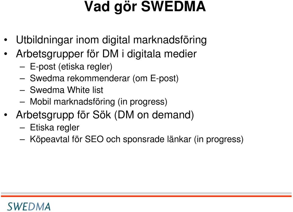 Swedma White list Mobil marknadsföring (in progress) Arbetsgrupp för Sök (DM