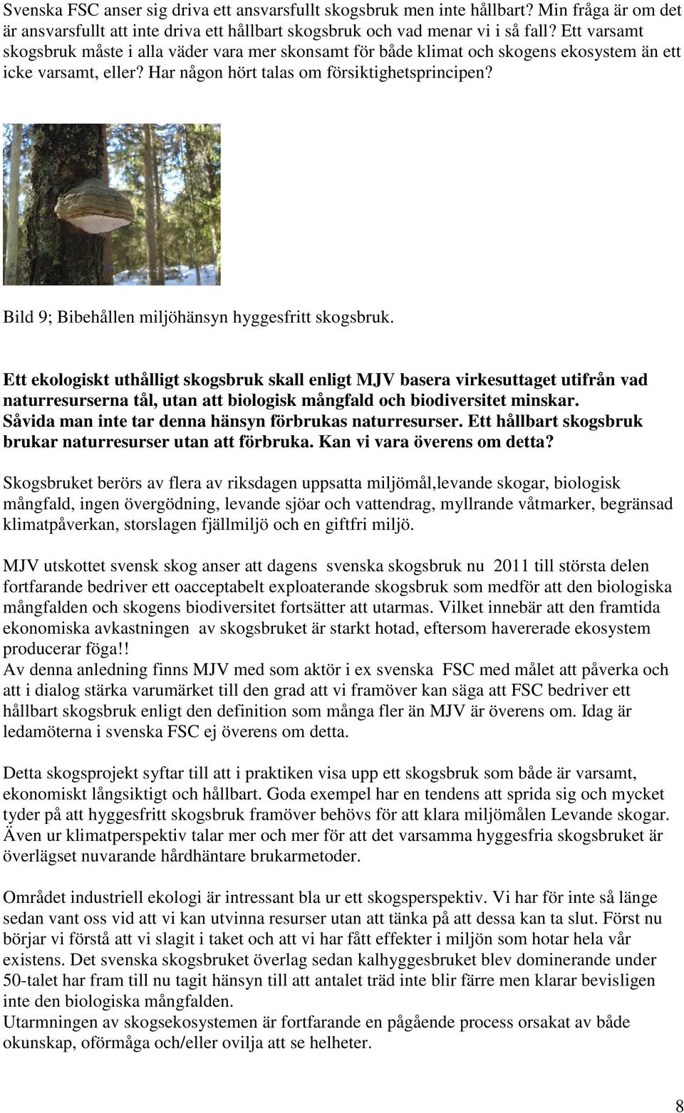 Bild 9; Bibehållen miljöhänsyn hyggesfritt skogsbruk.