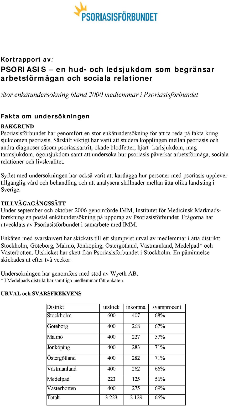 Särskilt viktigt har varit att studera kopplingen mellan psoriasis och andra diagnoser såsom psoriasisartrit, ökade blodfetter, hjärt- kärlsjukdom, magtarmsjukdom, ögonsjukdom samt att undersöka hur