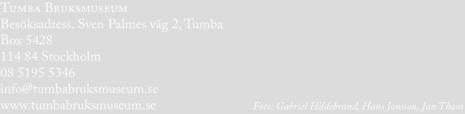 Stockholm 08 5195 5346 info@tumbabruksmuseum.