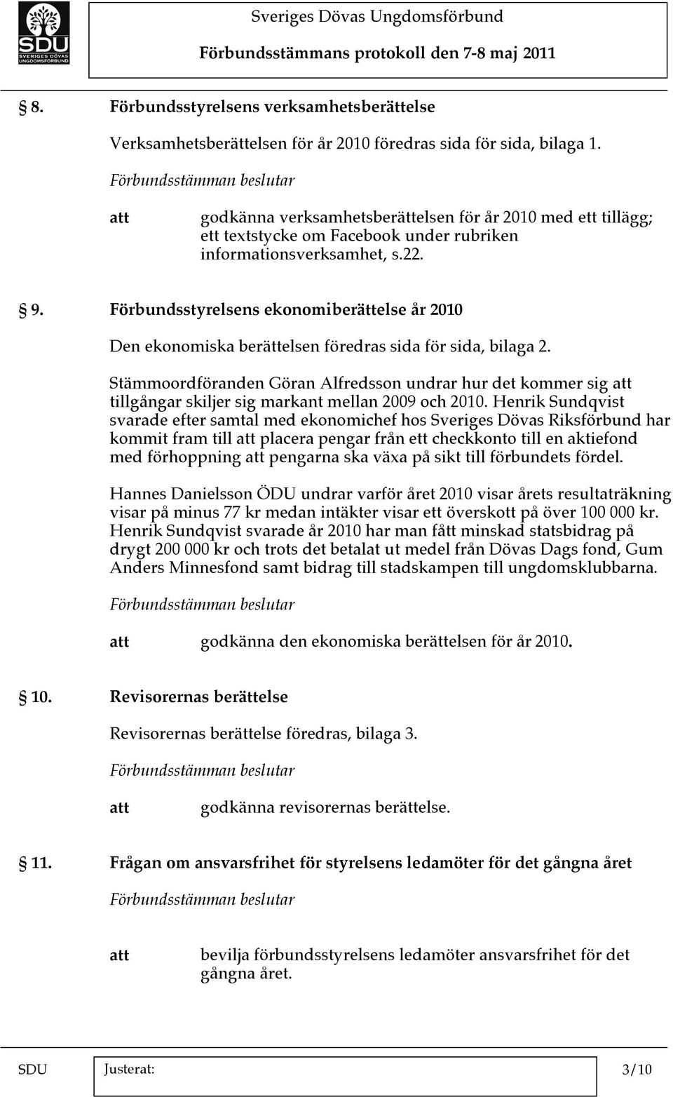 Förbundsstyrelsens ekonomiberättelse år 2010 Den ekonomiska berättelsen föredras sida för sida, bilaga 2.