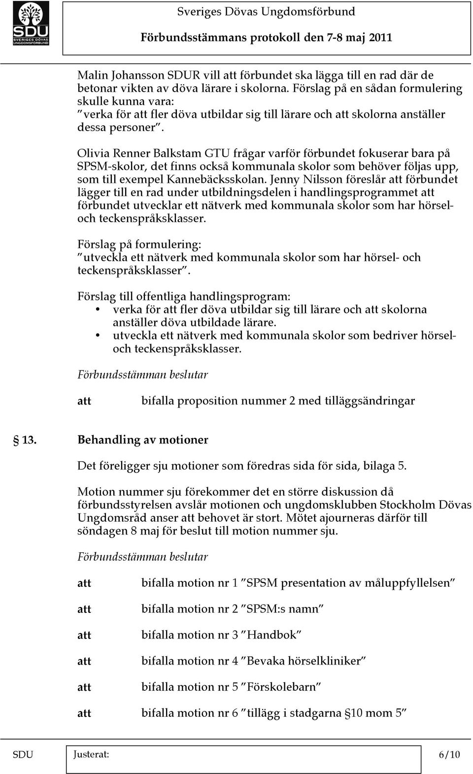 Olivia Renner Balkstam GTU frågar varför förbundet fokuserar bara på SPSM-skolor, det finns också kommunala skolor som behöver följas upp, som till exempel Kannebäcksskolan.